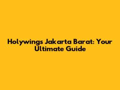 Holywings Jakarta Barat: Your Ultimate Guide