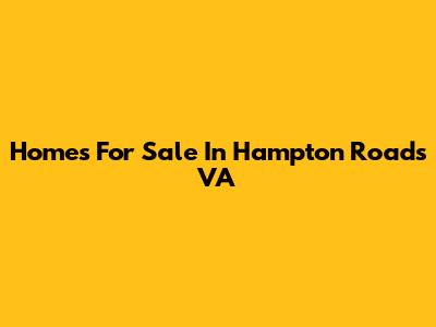 Homes For Sale In Hampton Roads VA