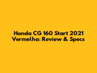 Honda CG 160 Start 2021 Vermelha: Review & Specs