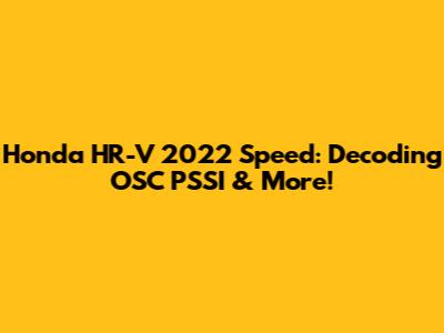 Honda HR-V 2022 Speed: Decoding OSC PSSI & More!