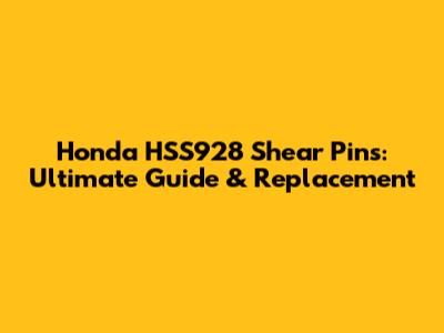 Honda HSS928 Shear Pins: Ultimate Guide & Replacement