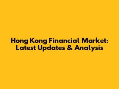 Hong Kong Financial Market: Latest Updates & Analysis