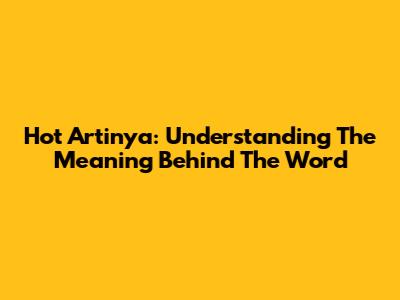 Hot Artinya: Understanding The Meaning Behind The Word