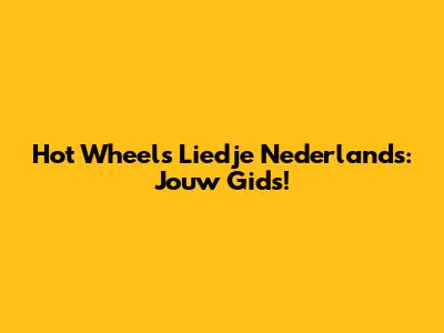 Hot Wheels Liedje Nederlands: Jouw Gids!