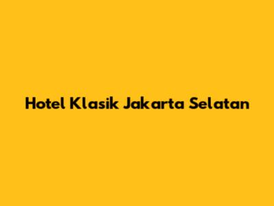 Hotel Klasik Jakarta Selatan