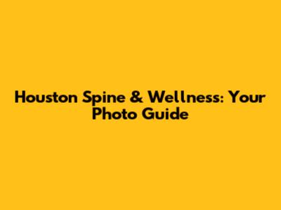 Houston Spine & Wellness: Your Photo Guide