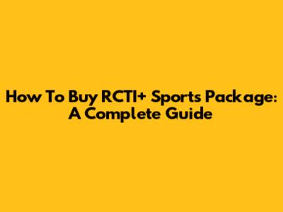How To Buy RCTI+ Sports Package: A Complete Guide