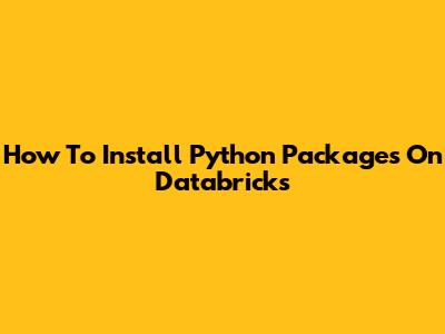 How To Install Python Packages On Databricks