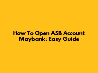 How To Open ASB Account Maybank: Easy Guide