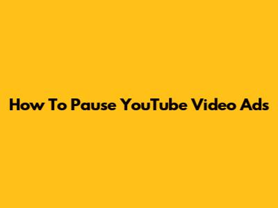 How To Pause YouTube Video Ads
