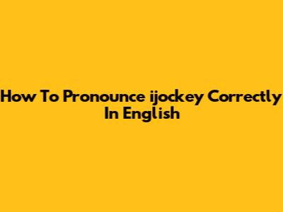 How To Pronounce 'ijockey' Correctly In English