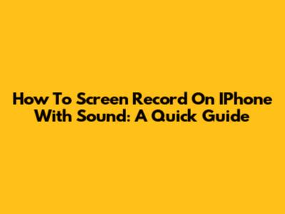 How To Screen Record On IPhone With Sound: A Quick Guide
