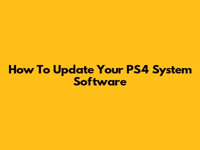 How To Update Your PS4 System Software