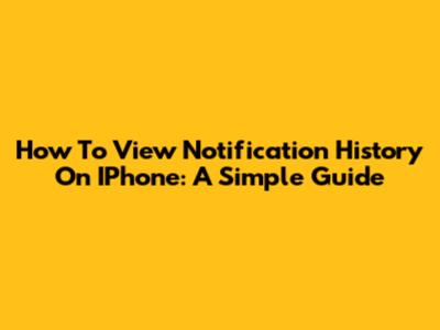 How To View Notification History On IPhone: A Simple Guide