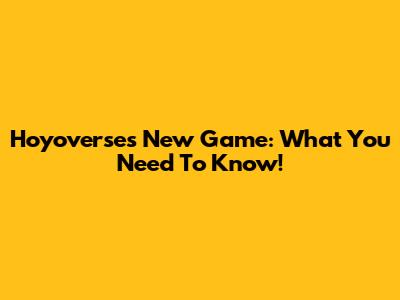 Hoyoverse's New Game: What You Need To Know!