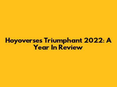 Hoyoverse's Triumphant 2022: A Year In Review