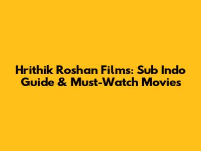 Hrithik Roshan Films: Sub Indo Guide & Must-Watch Movies