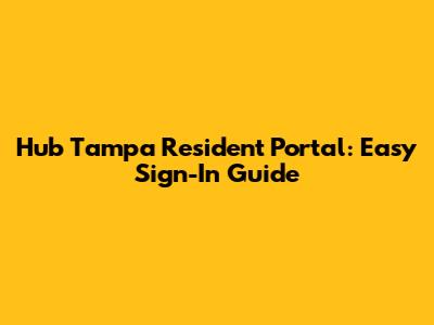 Hub Tampa Resident Portal: Easy Sign-In Guide