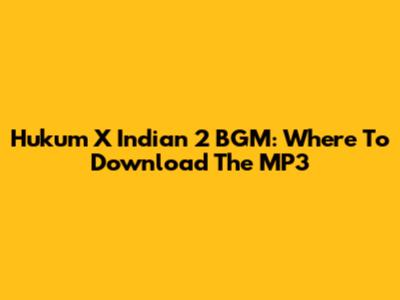 Hukum X Indian 2 BGM: Where To Download The MP3