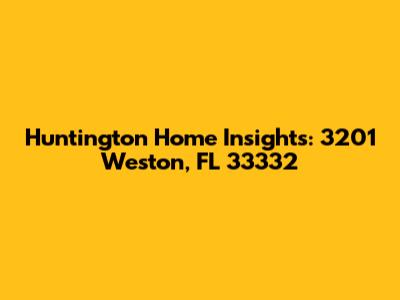 Huntington Home Insights: 3201 Weston, FL 33332