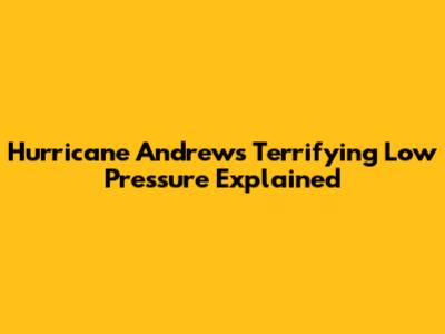 Hurricane Andrew's Terrifying Low Pressure Explained