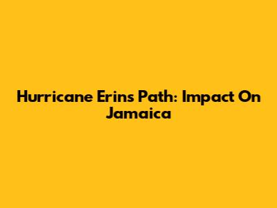 Hurricane Erin's Path: Impact On Jamaica
