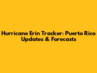 Hurricane Erin Tracker: Puerto Rico Updates & Forecasts