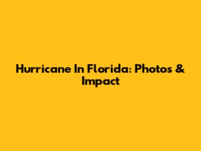 Hurricane In Florida: Photos & Impact