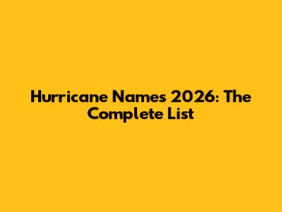 Hurricane Names 2026: The Complete List