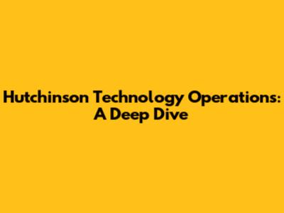 Hutchinson Technology Operations: A Deep Dive