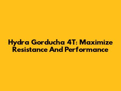 Hydra Gorducha 4T: Maximize Resistance And Performance