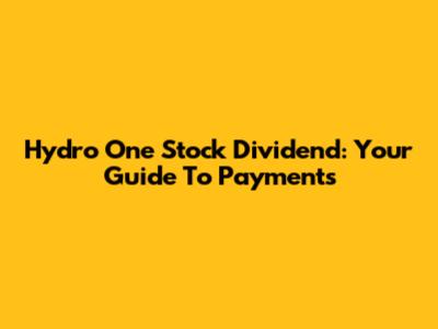 Hydro One Stock Dividend: Your Guide To Payments