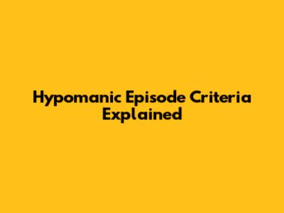 Hypomanic Episode Criteria Explained