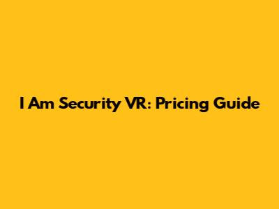 I Am Security VR: Pricing Guide