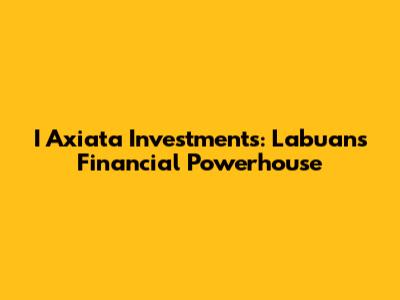 I Axiata Investments: Labuan's Financial Powerhouse