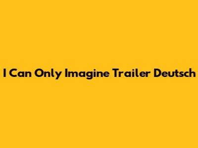I Can Only Imagine Trailer Deutsch