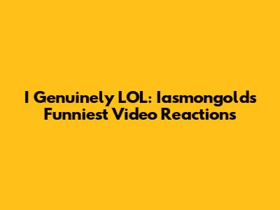 I Genuinely LOL: Iasmongold's Funniest Video Reactions