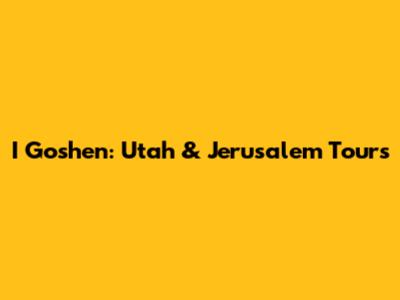 I Goshen: Utah & Jerusalem Tours