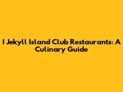 I Jekyll Island Club Restaurants: A Culinary Guide