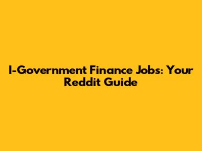 I-Government Finance Jobs: Your Reddit Guide