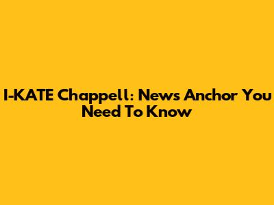 I-KATE Chappell: News Anchor You Need To Know