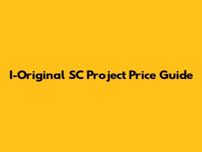 I-Original SC Project Price Guide