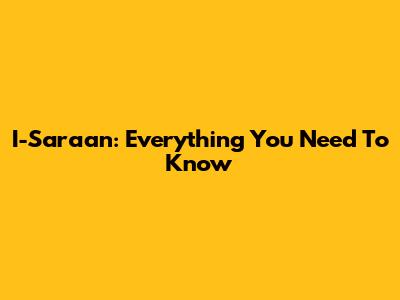 I-Saraan: Everything You Need To Know