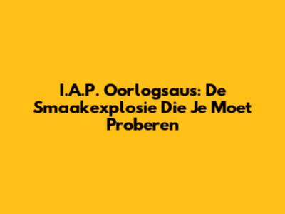 I.A.P. Oorlogsaus: De Smaakexplosie Die Je Moet Proberen