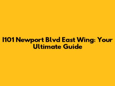 I101 Newport Blvd East Wing: Your Ultimate Guide