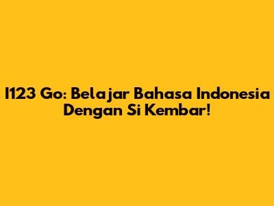 I123 Go: Belajar Bahasa Indonesia Dengan Si Kembar!