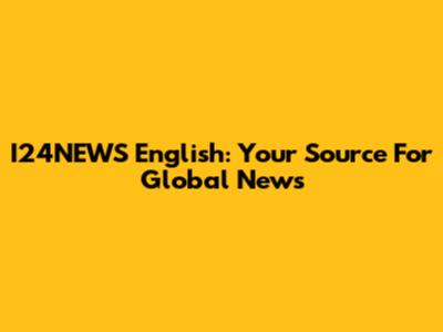 I24NEWS English: Your Source For Global News