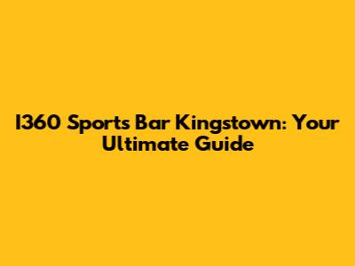 I360 Sports Bar Kingstown: Your Ultimate Guide