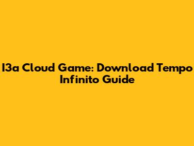 I3a Cloud Game: Download Tempo Infinito Guide