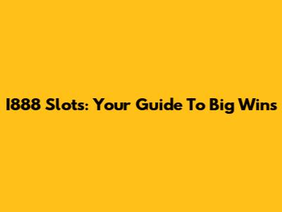 I888 Slots: Your Guide To Big Wins